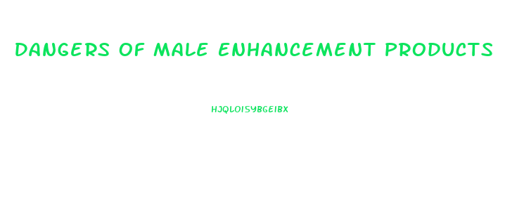 Dangers Of Male Enhancement Products