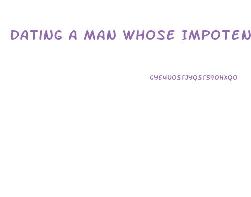 Dating A Man Whose Impotence