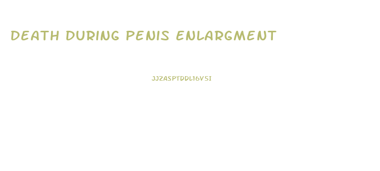 Death During Penis Enlargment