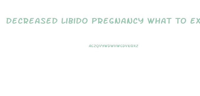 Decreased Libido Pregnancy What To Expect