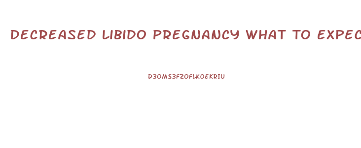 Decreased Libido Pregnancy What To Expect