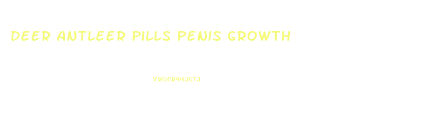 Deer Antleer Pills Penis Growth