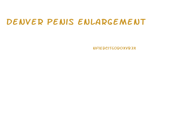 Denver Penis Enlargement