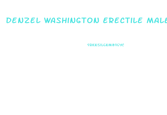 Denzel Washington Erectile Male Enhancement