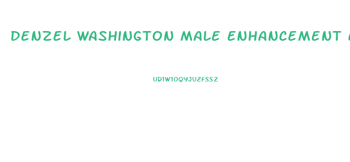 Denzel Washington Male Enhancement Endorsement