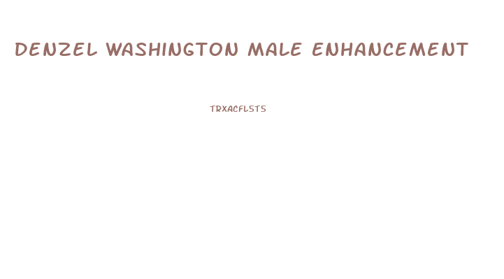 Denzel Washington Male Enhancement