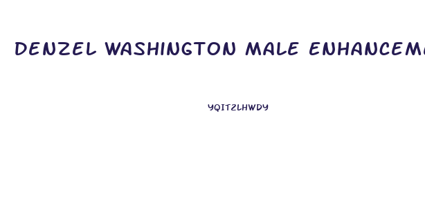 Denzel Washington Male Enhancement