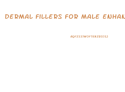 Dermal Fillers For Male Enhancement