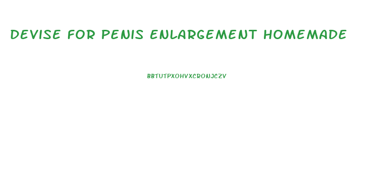 Devise For Penis Enlargement Homemade