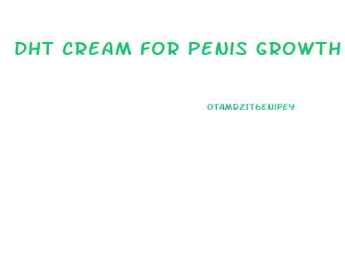 Dht Cream For Penis Growth