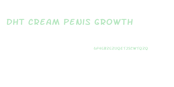 Dht Cream Penis Growth