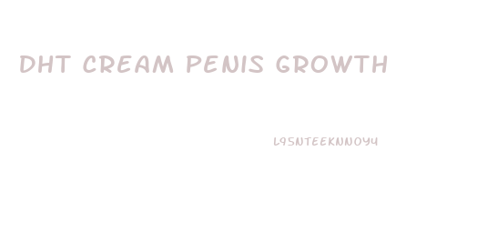 Dht Cream Penis Growth