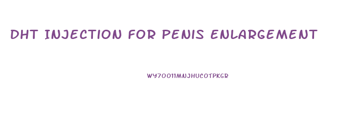 Dht Injection For Penis Enlargement