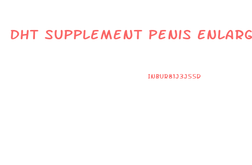 Dht Supplement Penis Enlargment