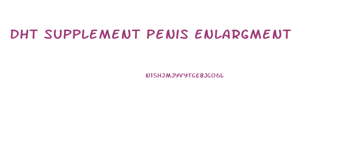 Dht Supplement Penis Enlargment