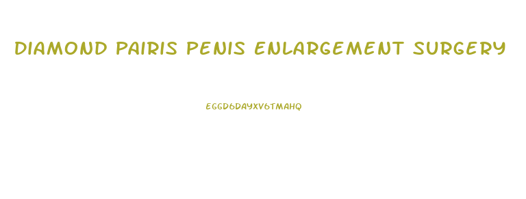 Diamond Pairis Penis Enlargement Surgery