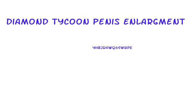 Diamond Tycoon Penis Enlargment