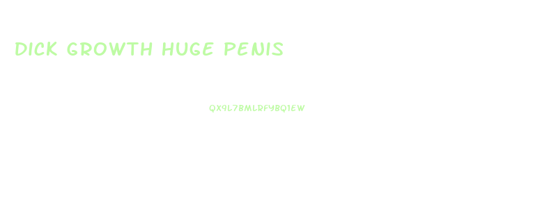 Dick Growth Huge Penis