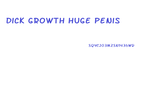 Dick Growth Huge Penis