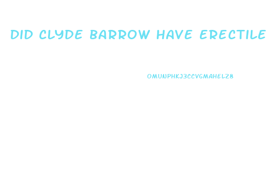 Did Clyde Barrow Have Erectile Dysfunction