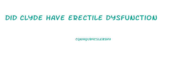 Did Clyde Have Erectile Dysfunction