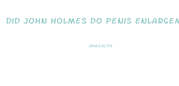 Did John Holmes Do Penis Enlargement