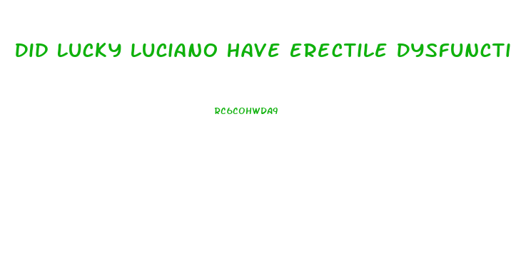 Did Lucky Luciano Have Erectile Dysfunction