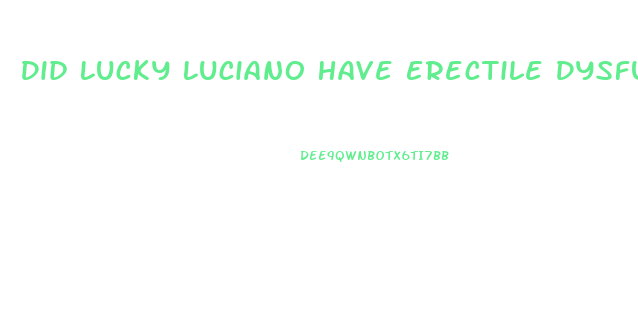 Did Lucky Luciano Have Erectile Dysfunction