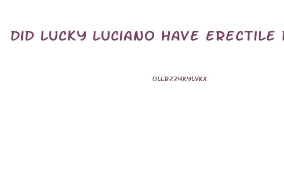 Did Lucky Luciano Have Erectile Dysfunction