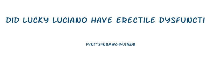 Did Lucky Luciano Have Erectile Dysfunction