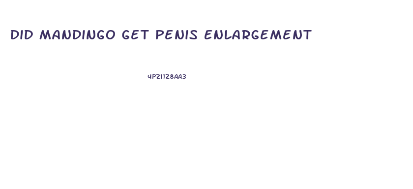Did Mandingo Get Penis Enlargement