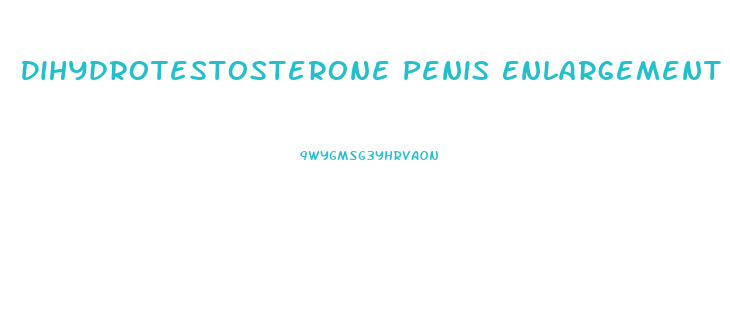 Dihydrotestosterone Penis Enlargement