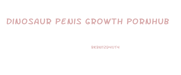 Dinosaur Penis Growth Pornhub