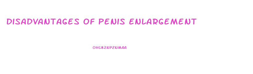 Disadvantages Of Penis Enlargement