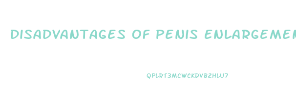 Disadvantages Of Penis Enlargement