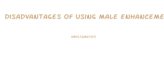 Disadvantages Of Using Male Enhancement Medications