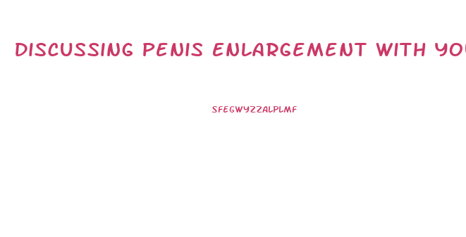 Discussing Penis Enlargement With Your Partner