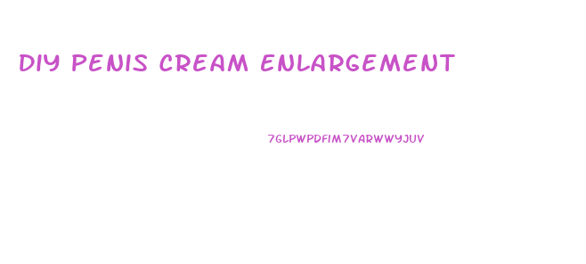 Diy Penis Cream Enlargement