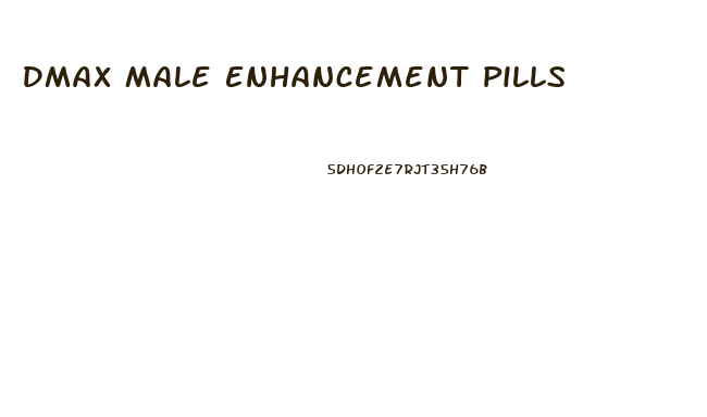 Dmax Male Enhancement Pills