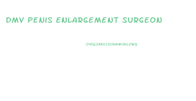 Dmv Penis Enlargement Surgeon