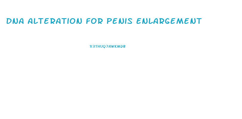 Dna Alteration For Penis Enlargement