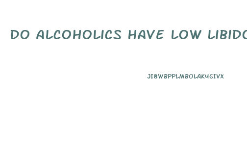Do Alcoholics Have Low Libido