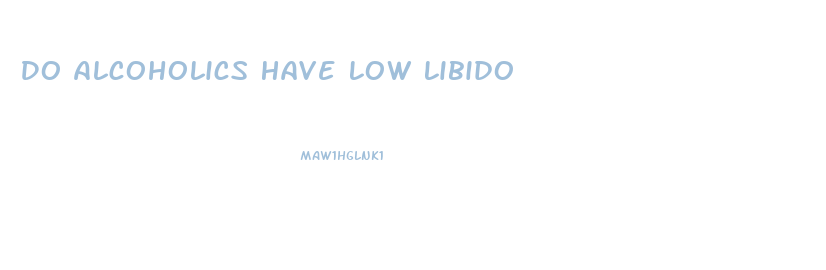 Do Alcoholics Have Low Libido