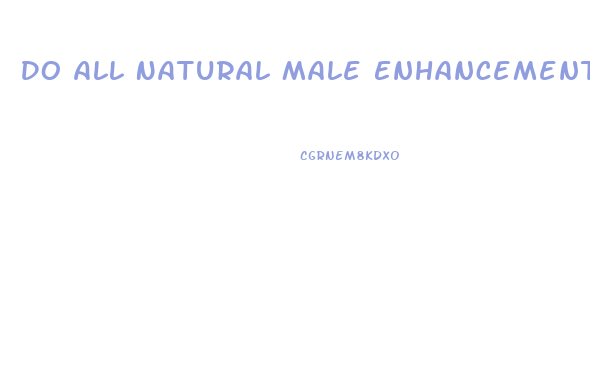 Do All Natural Male Enhancement Pills Work