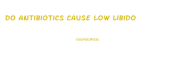 Do Antibiotics Cause Low Libido