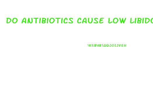 Do Antibiotics Cause Low Libido
