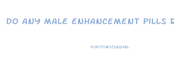 Do Any Male Enhancement Pills Really Work
