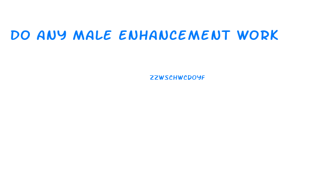 Do Any Male Enhancement Work