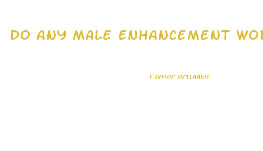 Do Any Male Enhancement Work