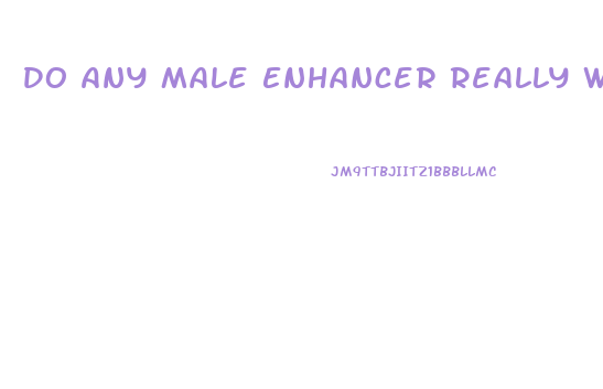 Do Any Male Enhancer Really Work